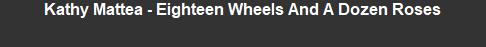 Kathy Mattea - Eighteen Wheels And A Dozen Roses