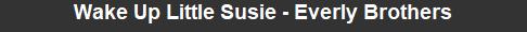Wake Up Little Susie - Everly Brothers